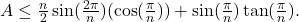 A\le \frac{n}{2} \sin (\frac{2\pi }{n})( \cos (\frac{\pi }{n}))+ \sin (\frac{\pi }{n}) \tan (\frac{\pi }{n}).