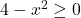 4-x^2 \ge 0