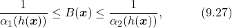 \begin{equation*} \frac{1}{\alpha_1(h(\boldsymbol{x}))}\leq B(\boldsymbol{x})\leq \frac{1}{\alpha_2(h(\boldsymbol{x}))}, \quad\quad\quad(9.27)\nonumber \end{equation*}