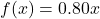 f(x)=0.80x