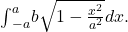 {\int }_{-a}^{a}b\sqrt{1-\frac{{x}^{2}}{{a}^{2}}}dx.