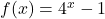 f(x)=4^x-1