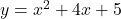 y={x}^{2}+4x+5