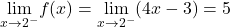 \underset{x\to 2^-}{\lim}f(x)=\underset{x\to 2^-}{\lim}(4x-3)=5