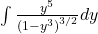 \int \frac{{y}^{5}}{{(1-{y}^{3})}^{3\text{/}2}}dy