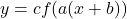 y=cf(a(x+b))