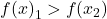 f{(x)}_{1} \symbol{"3E} f({x}_{2})