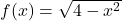 f(x)=\sqrt{4-{x}^{2}}