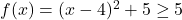 f(x)=(x-4)^2+5\ge 5