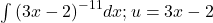 \int {(3x-2)}^{-11}dx;u=3x-2