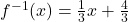 f^{-1}(x)=\frac{1}{3}x+\frac{4}{3}