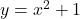 y=x^2+1