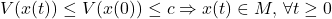 V(x(t))\leq V(x(0))\leq c\Rightarrow x(t)\in M,\,\forall t\geq0