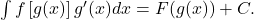 \int f\left[g(x)\right]{g}^{\prime }(x)dx=F(g(x))+C.