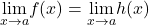 \underset{x\to a}{\lim}f(x)=\underset{x\to a}{\lim}h(x)