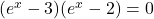 (e^x-3)(e^x-2)=0