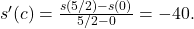 {s}^{\prime }(c)=\frac{s(5\text{/}2)-s(0)}{5\text{/}2-0}=-40.