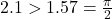 2.1 \symbol{"3E} 1.57=\frac{\pi}{2}