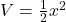 V=\frac{1}{2}x^2