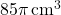 85\pi \, \text{cm}^3