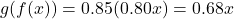 g(f(x))=0.85(0.80x)=0.68x