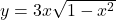 y=3x\sqrt{1-{x}^{2}}