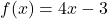 f(x)=4x-3