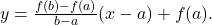 y=\frac{f(b)-f(a)}{b-a}(x-a)+f(a).