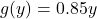 g(y)=0.85y