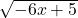 \sqrt{-6x+5}