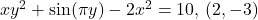 xy^2 + \sin(\pi y)-2x^2=10, \, (2,-3)