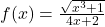 f(x)= \large \frac{\sqrt{x^3+1}}{4x+2}