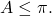 A\le \pi .