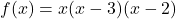 f(x)=x(x-3)(x-2)