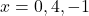 x=0,4,-1