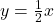 y=\frac{1}{2}x