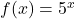 f(x)=5^x