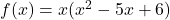 f(x)=x(x^2-5x+6)