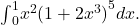 {\int }_{0}^{1}{x}^{2}{(1+2{x}^{3})}^{5}dx.