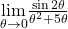 \underset{\theta \to 0}{\lim}\frac{\sin 2\theta}{\theta^2 + 5\theta}