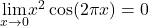 \underset{x\to 0}{\lim}x^2\cos(2\pi x)=0