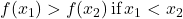 f(x_1) \symbol{"3E} f(x_2) \, \text{if} \, x_1<x_2