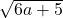 \sqrt{6a+5}