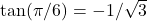  \tan (\pi/6)=-1/\sqrt{3}