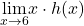 \underset{x\to 6}{\lim}x \cdot h(x)