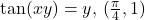 \tan (xy)=y, \, (\frac{\pi}{4},1)