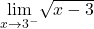 \underset{x\to 3^-}{\lim}\sqrt{x-3}