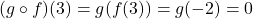 (g\circ f)(3)=g(f(3))=g(-2)=0