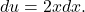 du=2xdx.