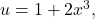 u=1+2{x}^{3},